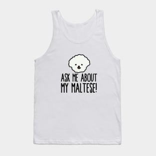 Ask Me About My Maltese! Tank Top